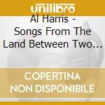 Al Harris - Songs From The Land Between Two Rivers cd