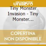 Tiny Monster Invasion - Tiny Monster Invasion cd musicale di Tiny Monster Invasion