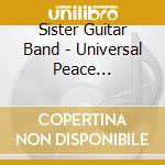 Sister Guitar Band - Universal Peace Experience cd musicale di Sister Guitar Band