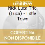 Nick Luca Trio (Luca) - Little Town cd