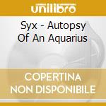 Syx - Autopsy Of An Aquarius cd