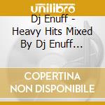Dj Enuff - Heavy Hits Mixed By Dj Enuff (Clean Version) cd
