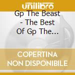 Gp The Beast - The Best Of Gp The Beast cd musicale di Gp The Beast