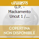 G.P. - Mackamento Uncut 1 / O.S.T. cd musicale di G.P.