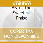 Alva - The Sweetest Praise cd