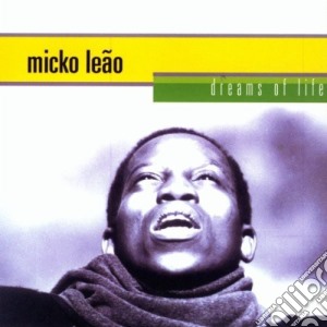 Micko Leao - Dreams Of Life cd musicale di Micko Le+Go