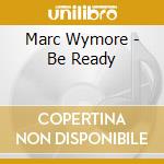 Marc Wymore - Be Ready cd