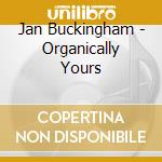 Jan Buckingham - Organically Yours cd