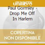 Paul Gormley - Drop Me Off In Harlem cd