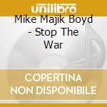 Mike Majik Boyd - Stop The War cd