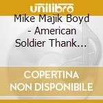 Mike Majik Boyd - American Soldier Thank You (For All The Things You Do) cd