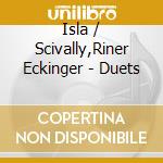 Isla / Scivally,Riner Eckinger - Duets cd