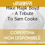 Mike Majik Boyd - A Tribute To Sam Cooke cd