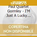 Paul Quartet Gormley - I'M Just A Lucky So & So cd