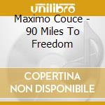 Maximo Couce - 90 Miles To Freedom