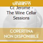 Cc Jerome - The Wine Cellar Sessions cd