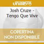 Josh Cruze - Tengo Que Vivir cd