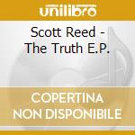 Scott Reed - The Truth E.P. cd musicale di Scott Reed