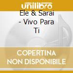 Ele & Sarai - Vivo Para Ti cd