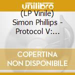 (LP Vinile) Simon Phillips - Protocol V: Studio Live Session Volume 2 vinile