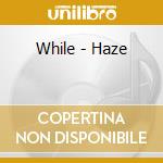 While - Haze cd