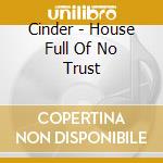Cinder - House Full Of No Trust cd