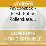 Psychostick - Flesh Eating Rollerskate Holiday Joyride cd