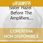 Sister Hazel - Before The Amplifiers Live Aco cd musicale di Sister Hazel