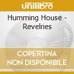 Humming House - Revelries cd
