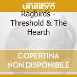 Ragbirds - Threshold & The Hearth cd musicale di Ragbirds