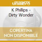 K Phillips - Dirty Wonder cd