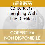 Contenders - Laughing With The Reckless cd