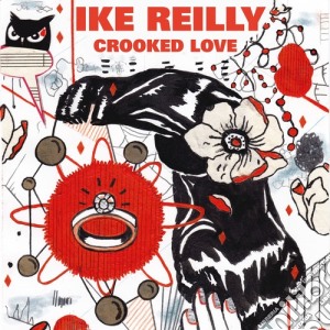 (LP Vinile) Ike Reilly - Crooked Love lp vinile di Ike Reilly