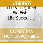 (LP Vinile) Reel Big Fish - Life Sucks... Let'S Dance lp vinile