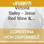 Victoria Bailey - Jesus Red Wine & Patsy Cline cd