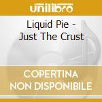 Liquid Pie - Just The Crust cd