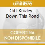 Cliff Knizley - Down This Road cd