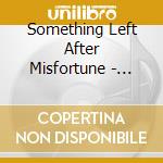 Something Left After Misfortune - Something Left After Misfortune cd