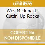 Wes Mcdonald - Cuttin' Up Rocks cd