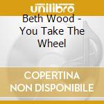 Beth Wood - You Take The Wheel cd