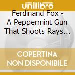 Ferdinand Fox - A Peppermint Gun That Shoots Rays Of Hope cd