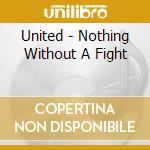 United - Nothing Without A Fight cd