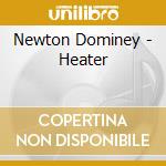 Newton Dominey - Heater cd musicale di Newton Dominey