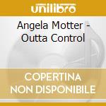 Angela Motter - Outta Control cd