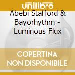 Abebi Stafford & Bayorhythm - Luminous Flux cd