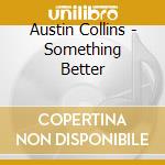 Austin Collins - Something Better cd