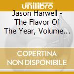 Jason Harwell - The Flavor Of The Year, Volume One