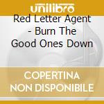 Red Letter Agent - Burn The Good Ones Down cd