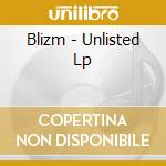 Blizm - Unlisted Lp cd