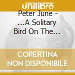 Peter June - ...A Solitary Bird On The Roof cd musicale di Peter June